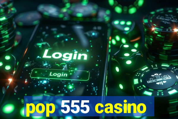 pop 555 casino